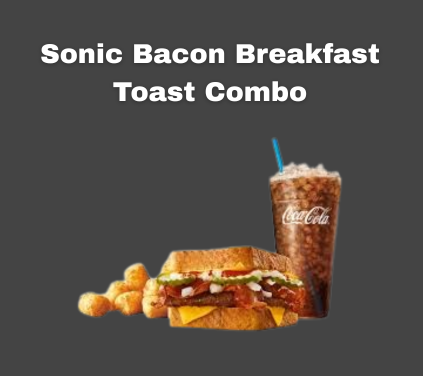 Sonic Bacon Breakfast Toast Combo