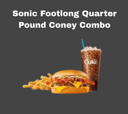 Sonic Footlong Quarter Pound Coney Combo
