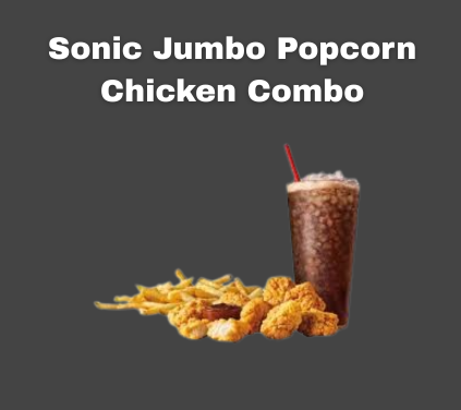Sonic Jumbo Popcorn Chicken Combo